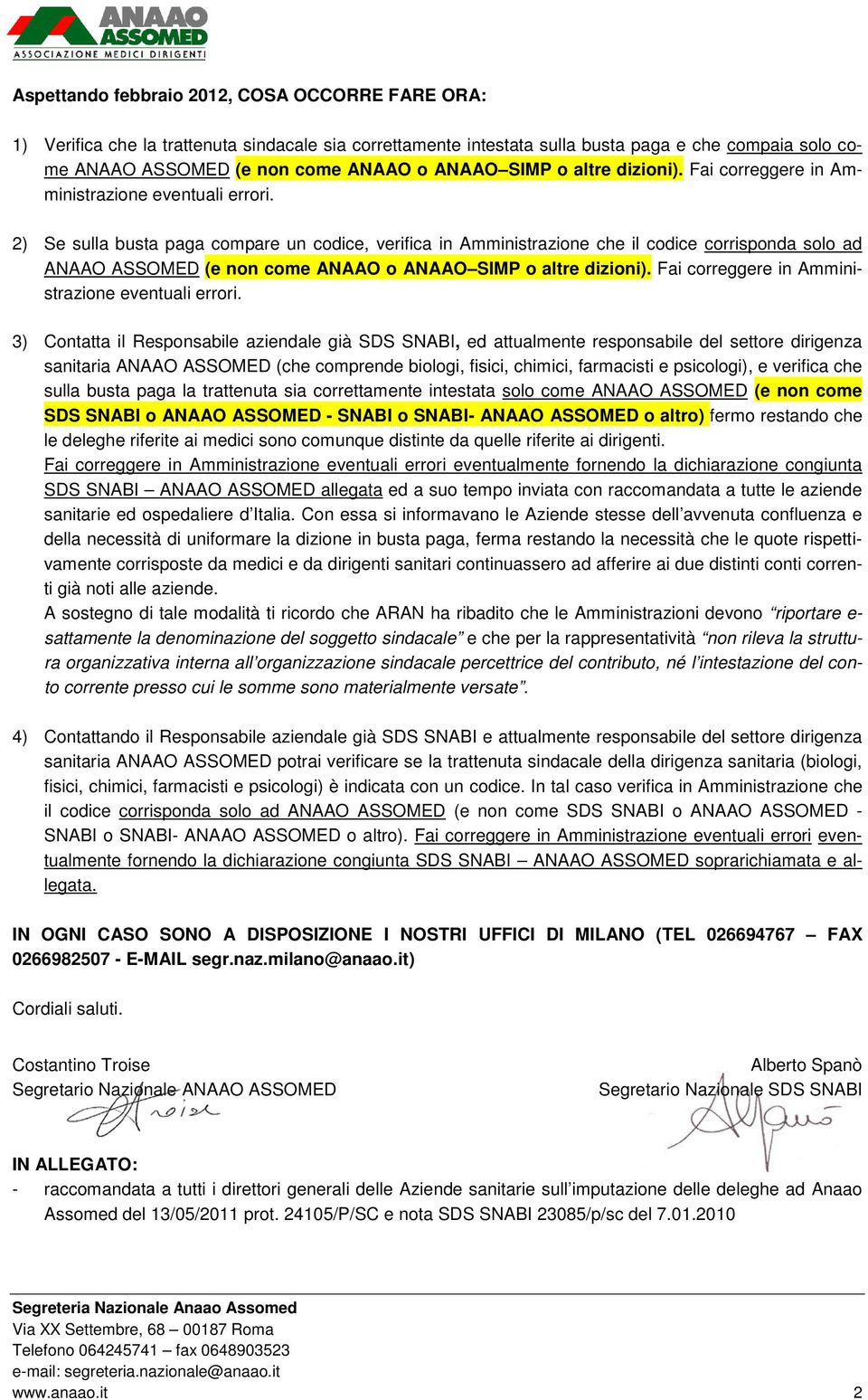 2) Se sulla busta paga compare un codice, verifica in Amministrazione che il codice corrisponda solo ad ANAAO ASSOMED (e non come ANAAO o ANAAO  3) Contatta il Responsabile aziendale già SDS SNABI,