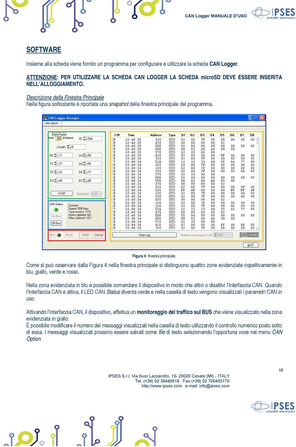 Descrizione della Finestra Principale Nella figura sottostante è riportata una snapshot della finestra principale del programma. Figura 4: finestra principale.