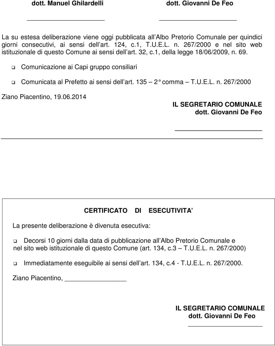 135 2 comma T.U.E.L. n. 267/2000 Ziano Piacentino, 19.06.2014 IL SEGRETARIO COMUNALE dott.