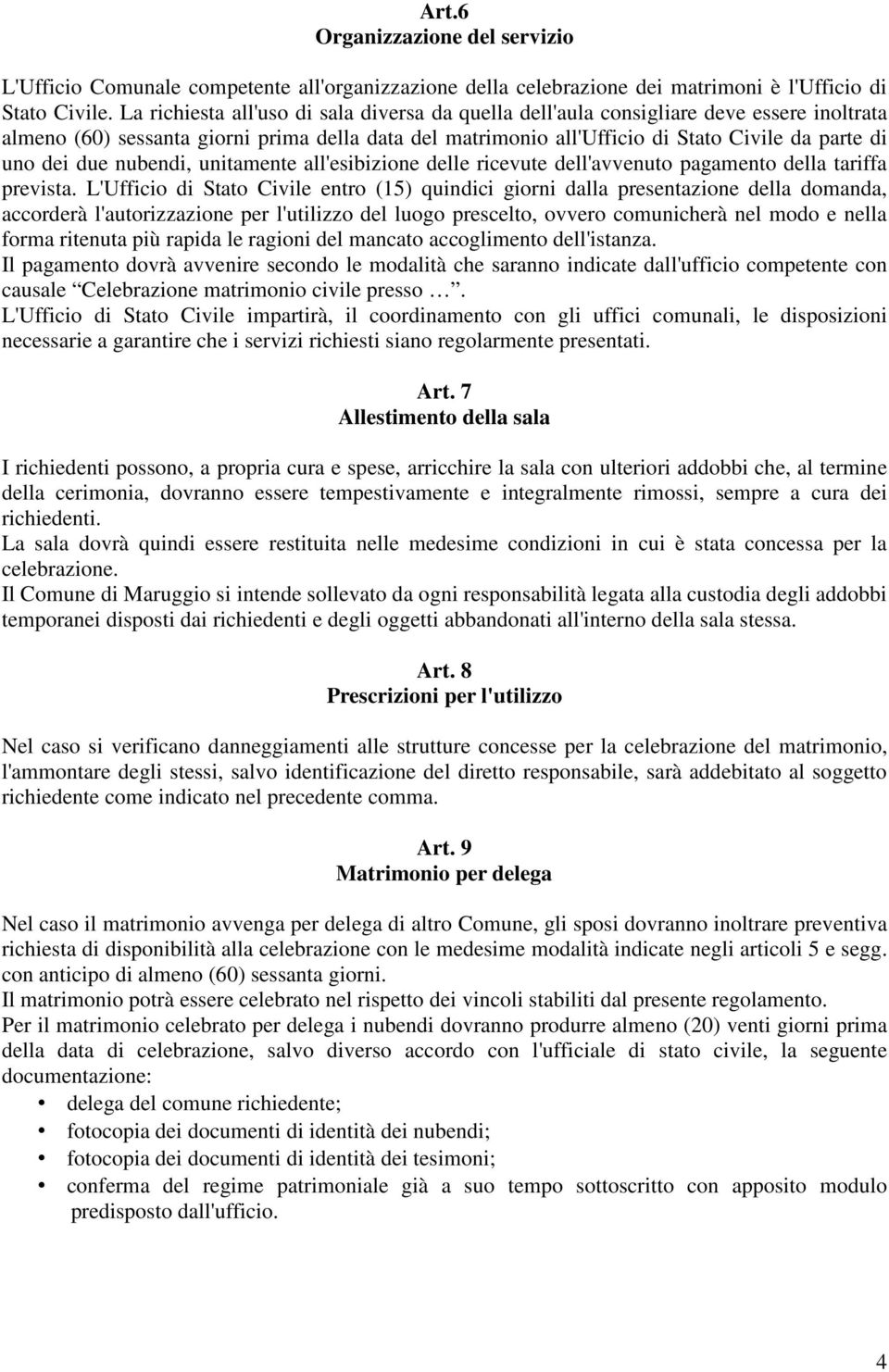 due nubendi, unitamente all'esibizione delle ricevute dell'avvenuto pagamento della tariffa prevista.