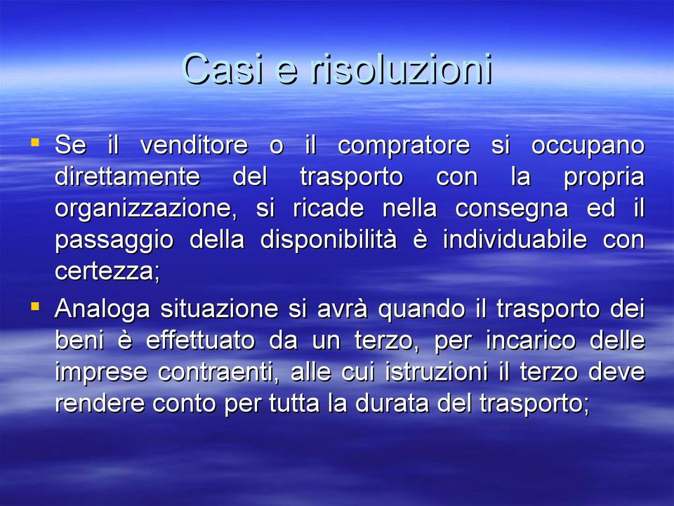 con certezza; Analoga situazione si avrà quando il trasporto dei beni è effettuato da un terzo, per