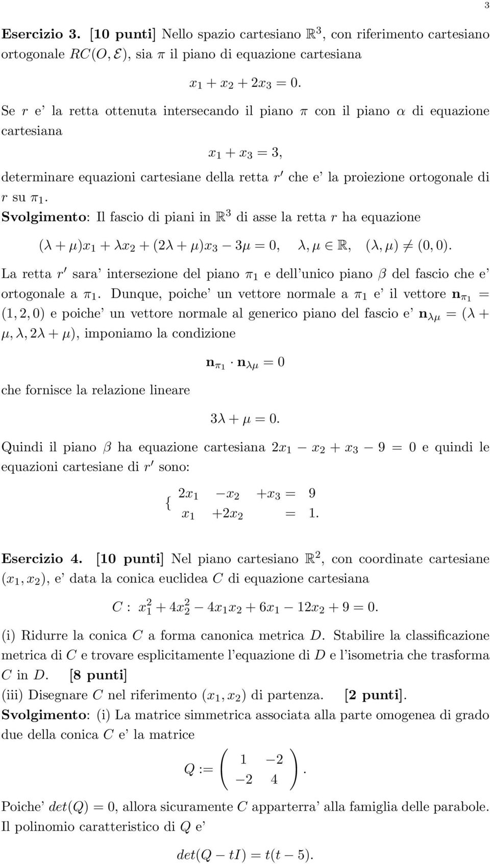 Svolgimento: Il fascio di piani in R 3 di asse la retta r ha equazione λ + µx + λx 2 + 2λ + µx 3 3µ = 0, λ, µ R, λ, µ 0, 0.