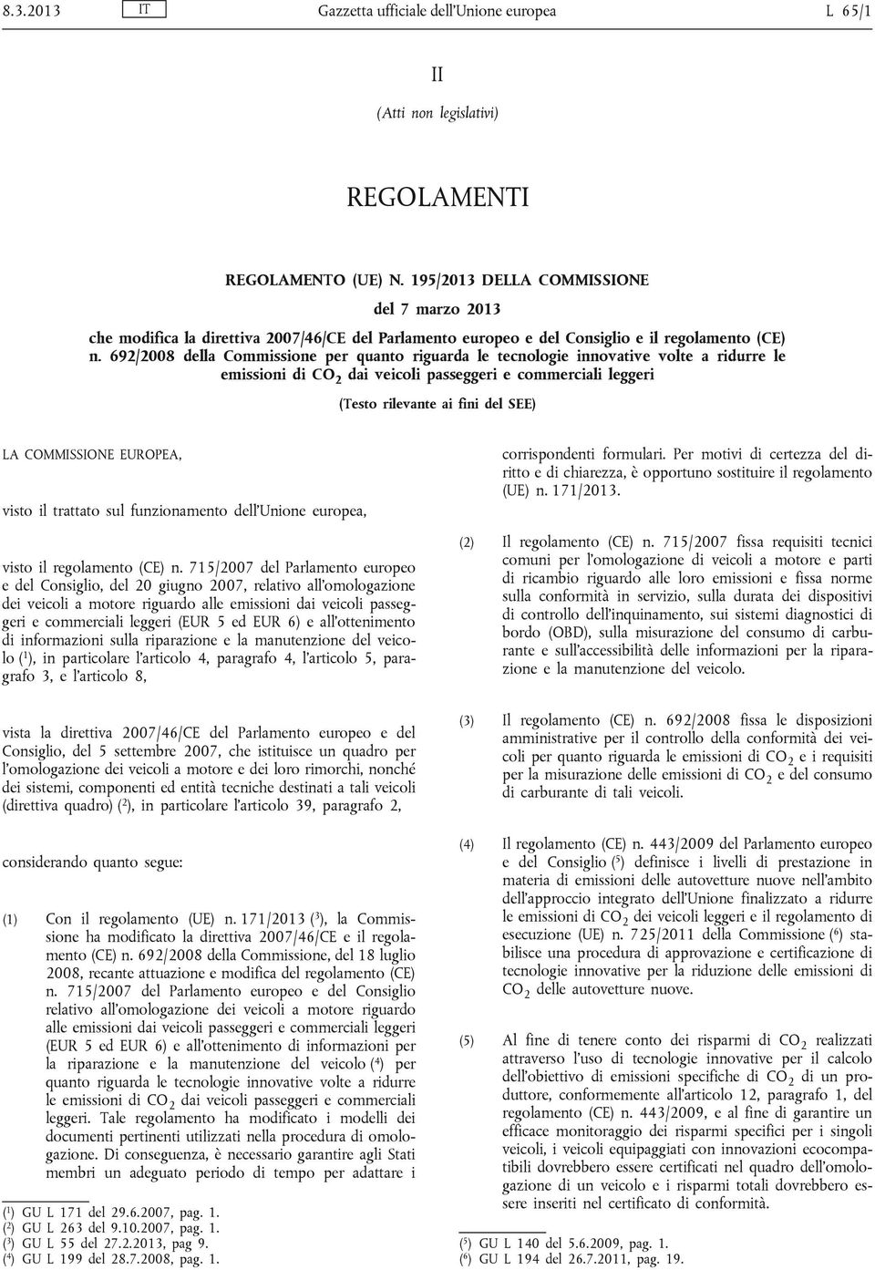 692/2008 della Commissione per quanto riguarda le tecnologie innovative volte a ridurre le emissioni di CO 2 dai veicoli passeggeri e commerciali leggeri (Testo rilevante ai fini del SEE) LA