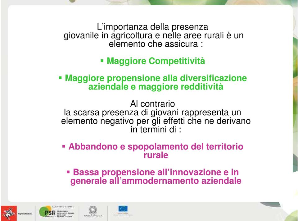 scarsa presenza di giovani rappresenta un elemento negativo per gli effetti che ne derivano in termini di :