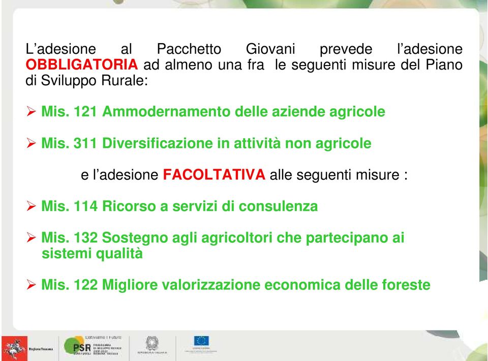 311 Diversificazione in attività non agricole e l adesione FACOLTATIVA alle seguenti misure : Mis.