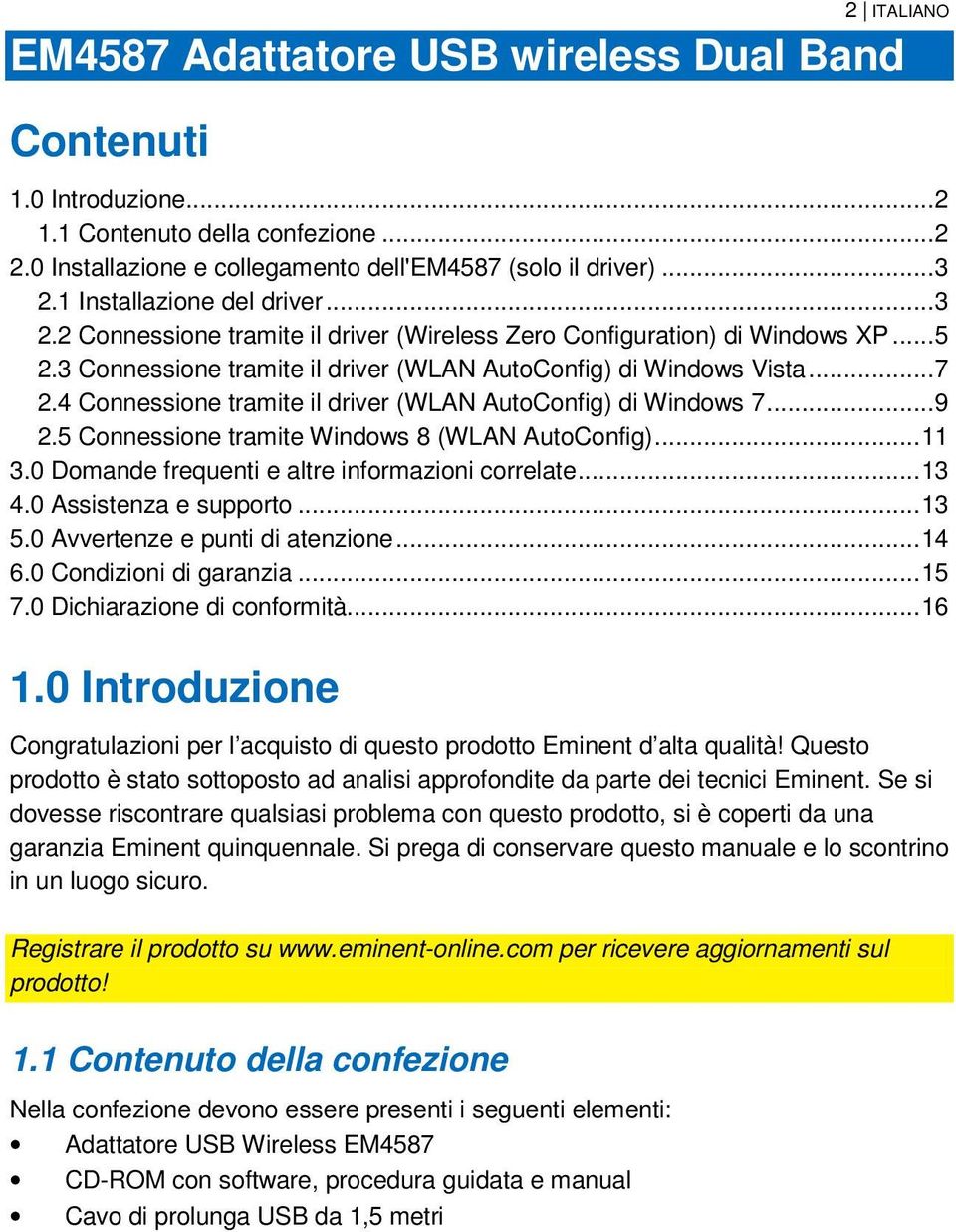 4 Connessione tramite il driver (WLAN AutoConfig) di Windows 7... 9 2.5 Connessione tramite Windows 8 (WLAN AutoConfig)... 11 3.0 Domande frequenti e altre informazioni correlate... 13 4.