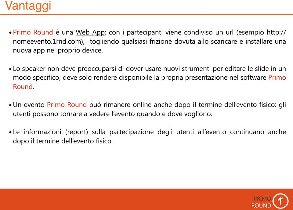 Lo speaker non deve preoccuparsi di dover usare nuovi strumenti per editare le slide in un modo specifico, deve solo rendere disponibile la propria presentazione nel