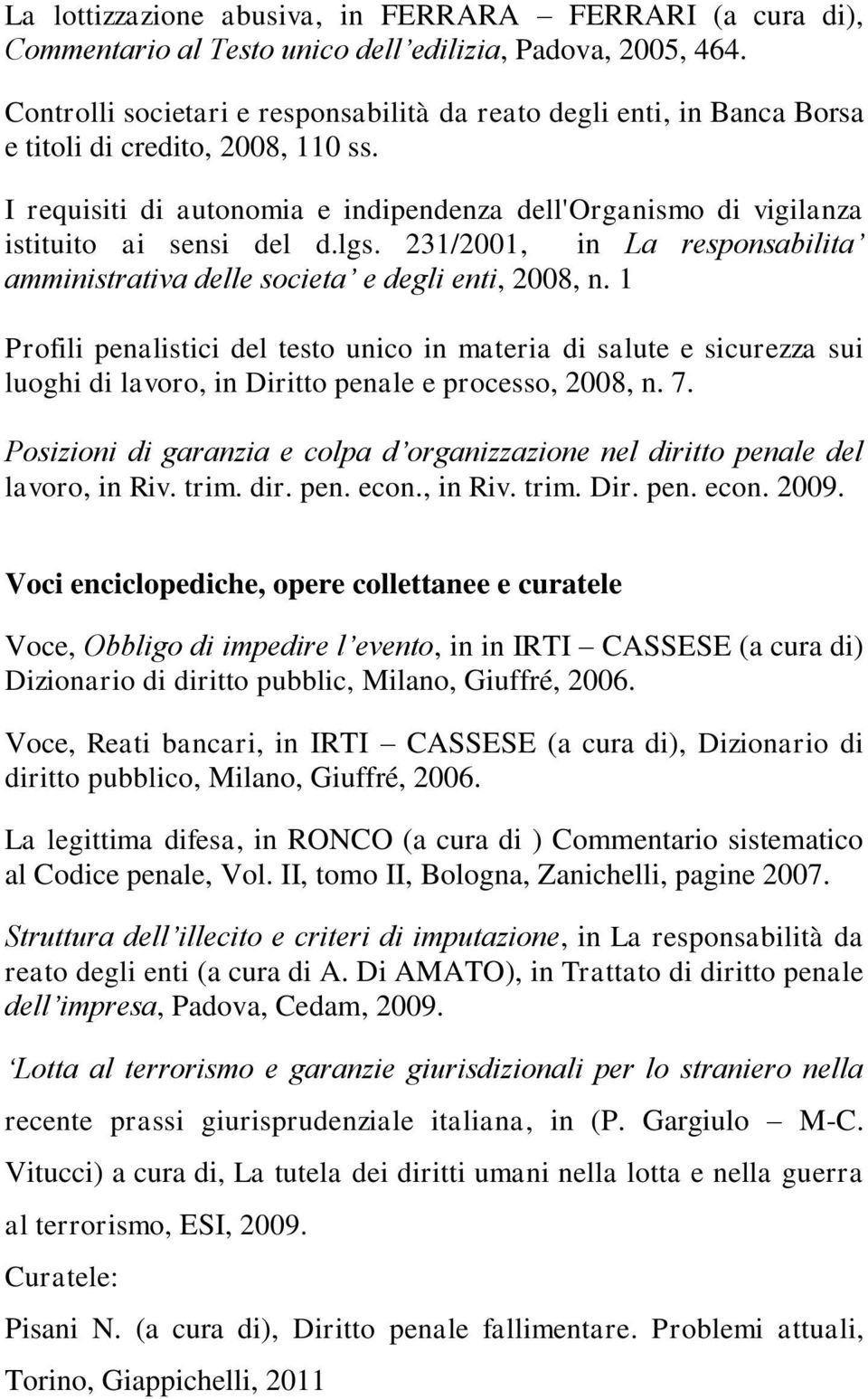 I requisiti di autonomia e indipendenza dell'organismo di vigilanza istituito ai sensi del d.lgs. 231/2001, in La responsabilita amministrativa delle societa e degli enti, 2008, n.