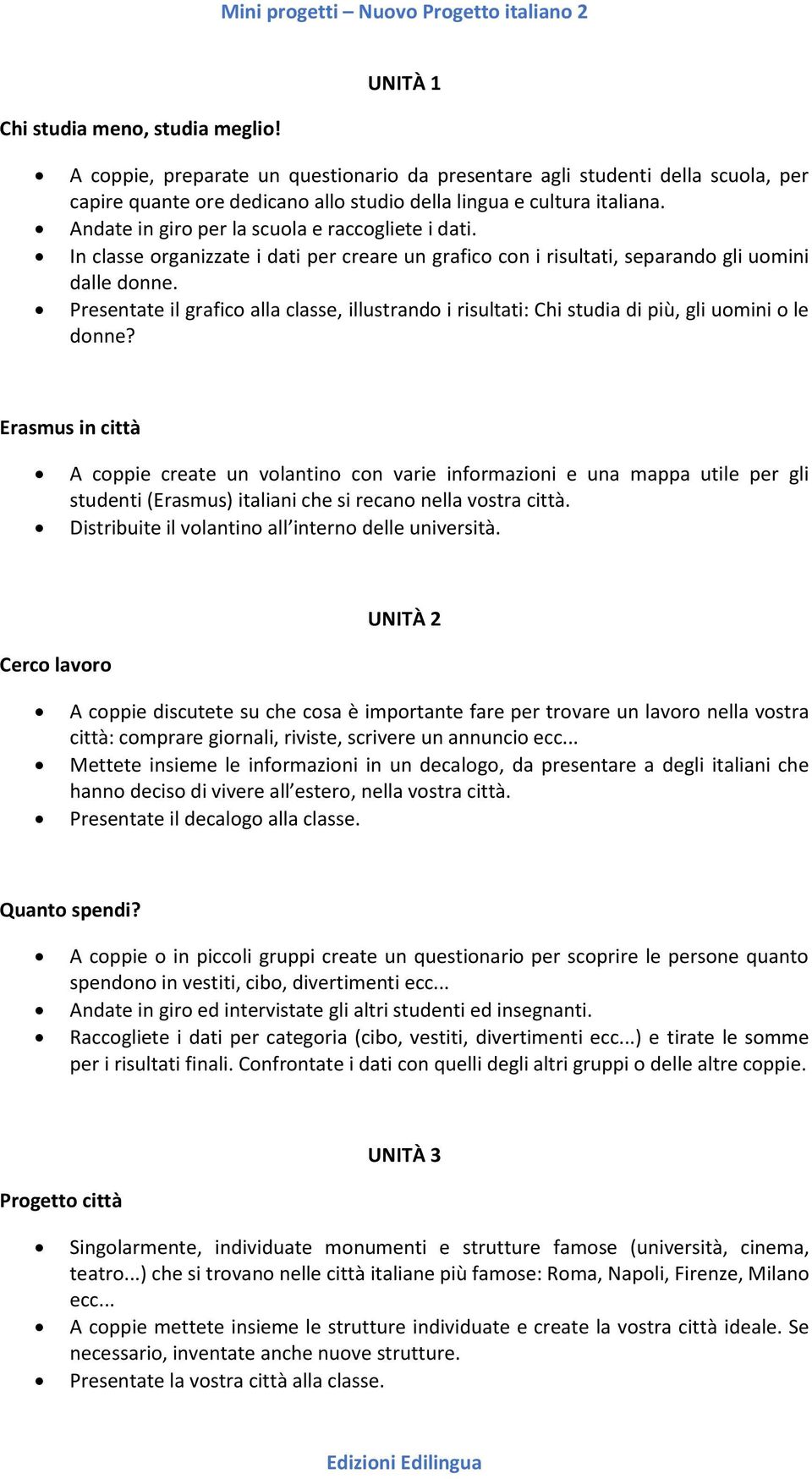 Presentate il grafico alla classe, illustrando i risultati: Chi studia di più, gli uomini o le donne?