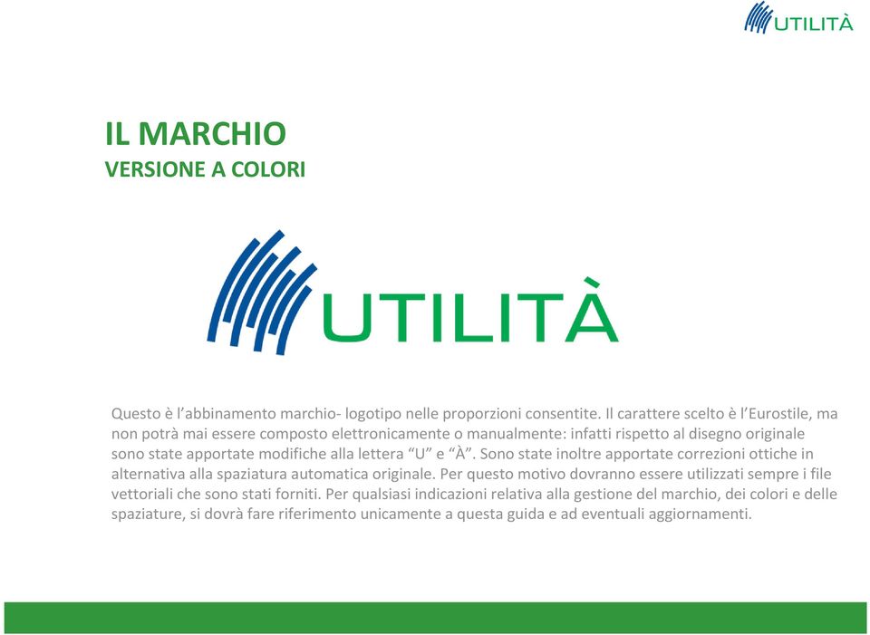 modifiche alla lettera U e À. Sono state inoltre apportate correzioni ottiche in alternativa alla spaziatura automatica originale.