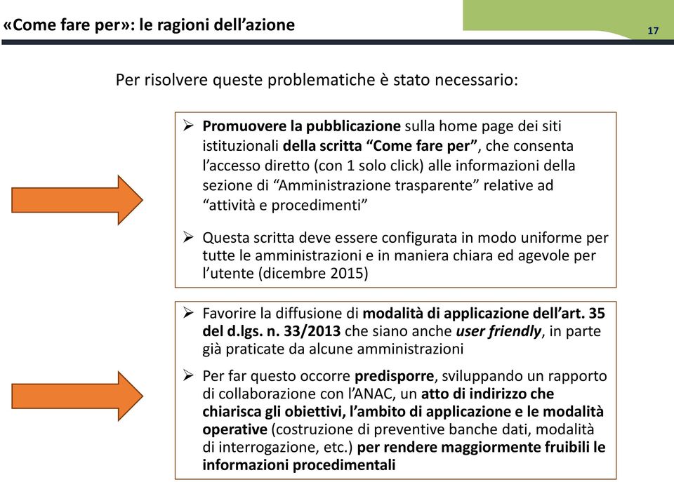 uniforme per tutte le amministrazioni e in maniera chiara ed agevole per l utente (dicembre 2015) Favorire la diffusione di modalità di applicazione dell art. 35 del d.lgs. n.