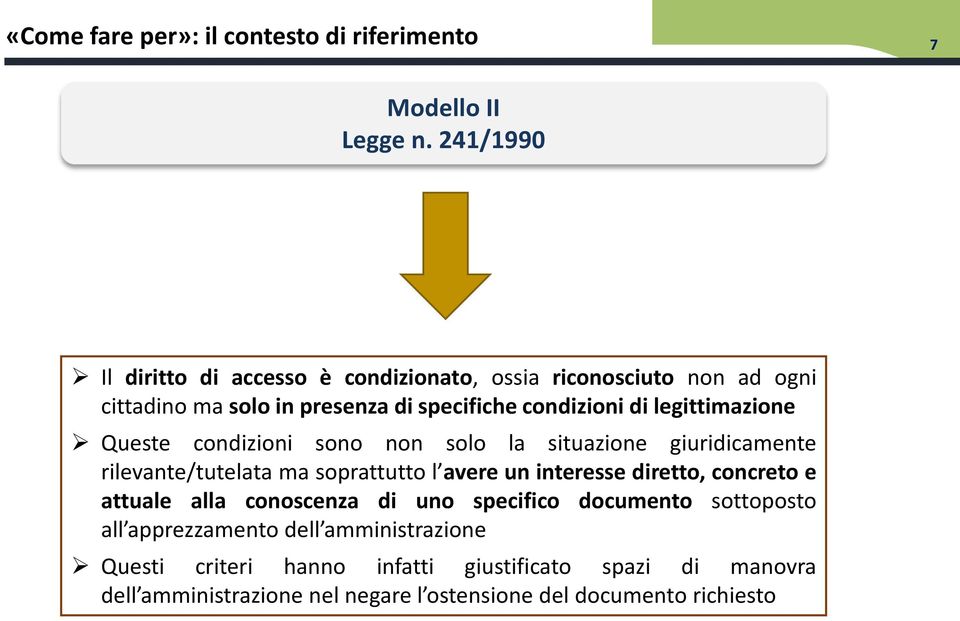 legittimazione Queste condizioni sono non solo la situazione giuridicamente rilevante/tutelata ma soprattutto l avere un interesse diretto,