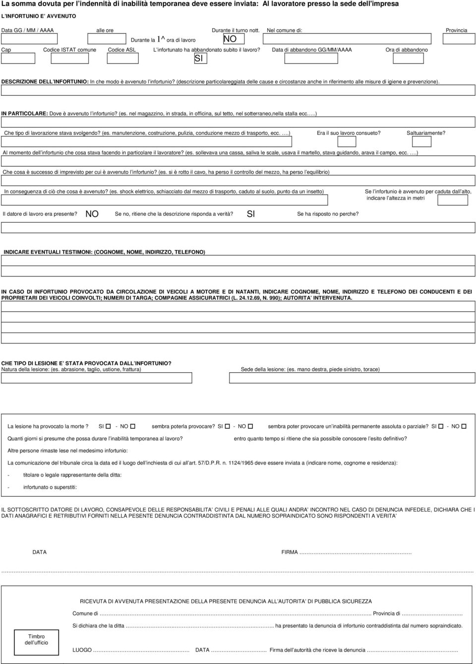 Data di abbandono GGMMAAAA Ora di abbandono SI DESCRIZIONE DELL INFORTUNIO: In che modo è avvenuto l infortunio?