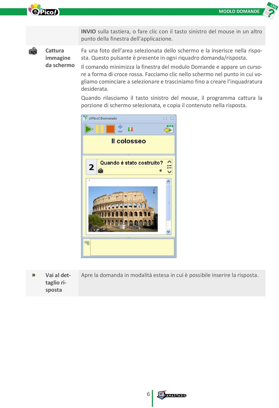 Il comando minimizza la finestra del modulo Domande e appare un cursore a forma di croce rossa.