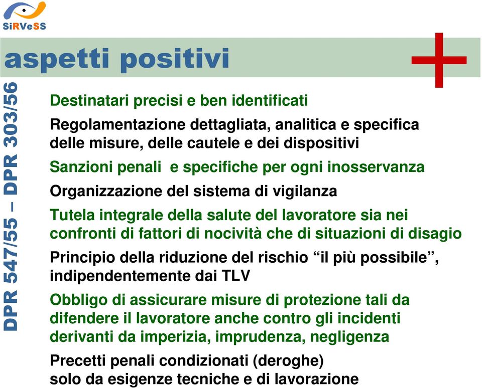 fattori di nocività che di situazioni di disagio Principio della riduzione del rischio il più possibile, indipendentemente dai TLV Obbligo di assicurare misure di protezione