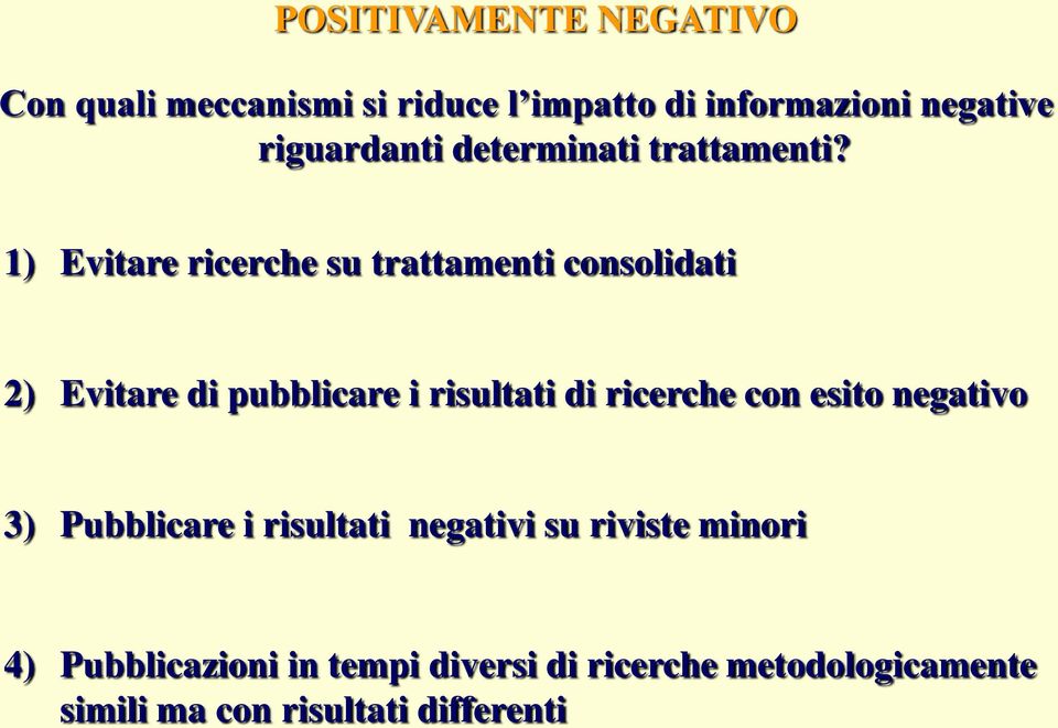 1) Evitare ricerche su trattamenti consolidati 2) Evitare di pubblicare i risultati di ricerche