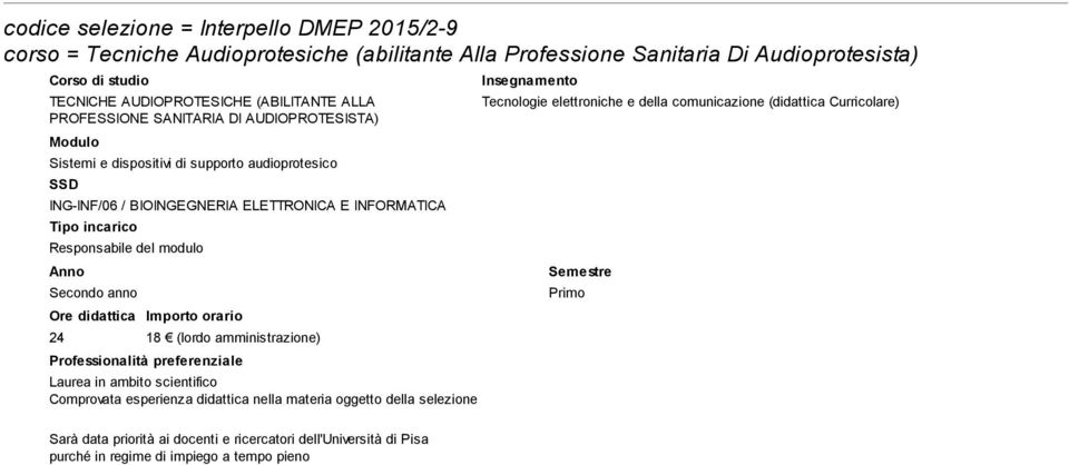 supporto audioprotesico ING-INF/06 / BIOINGEGNERIA ELETTRONICA E INFORMATICA anno 24 18 (lordo amministrazione) Laurea in ambito