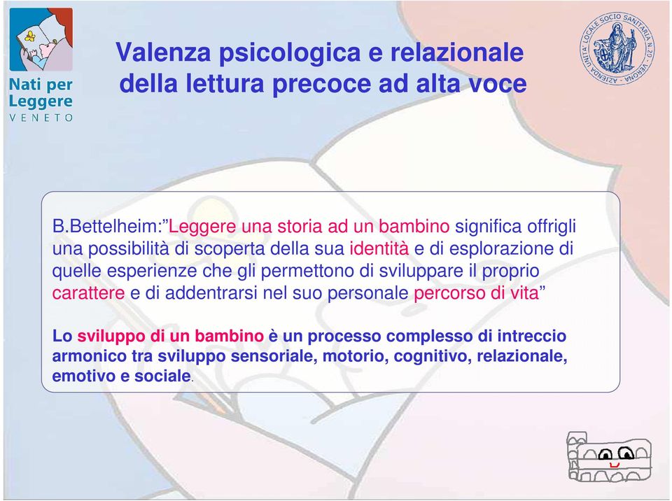 esplorazione di quelle esperienze che gli permettono di sviluppare il proprio carattere e di addentrarsi nel suo