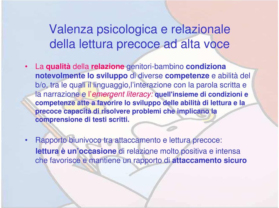 competenze atte a favorire lo sviluppo delle abilità di lettura e la precoce capacità di risolvere problemi che implicano la comprensione di testi scritti.