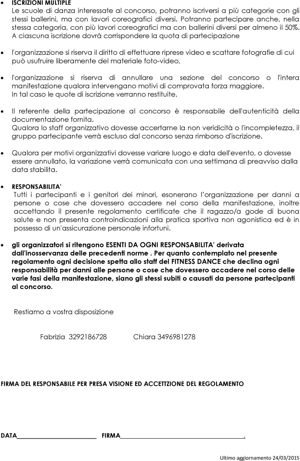 A ciascuna iscrizione dovrà corrispondere la quota di partecipazione l'organizzazione si riserva il diritto di effettuare riprese video e scattare fotografie di cui può usufruire liberamente del