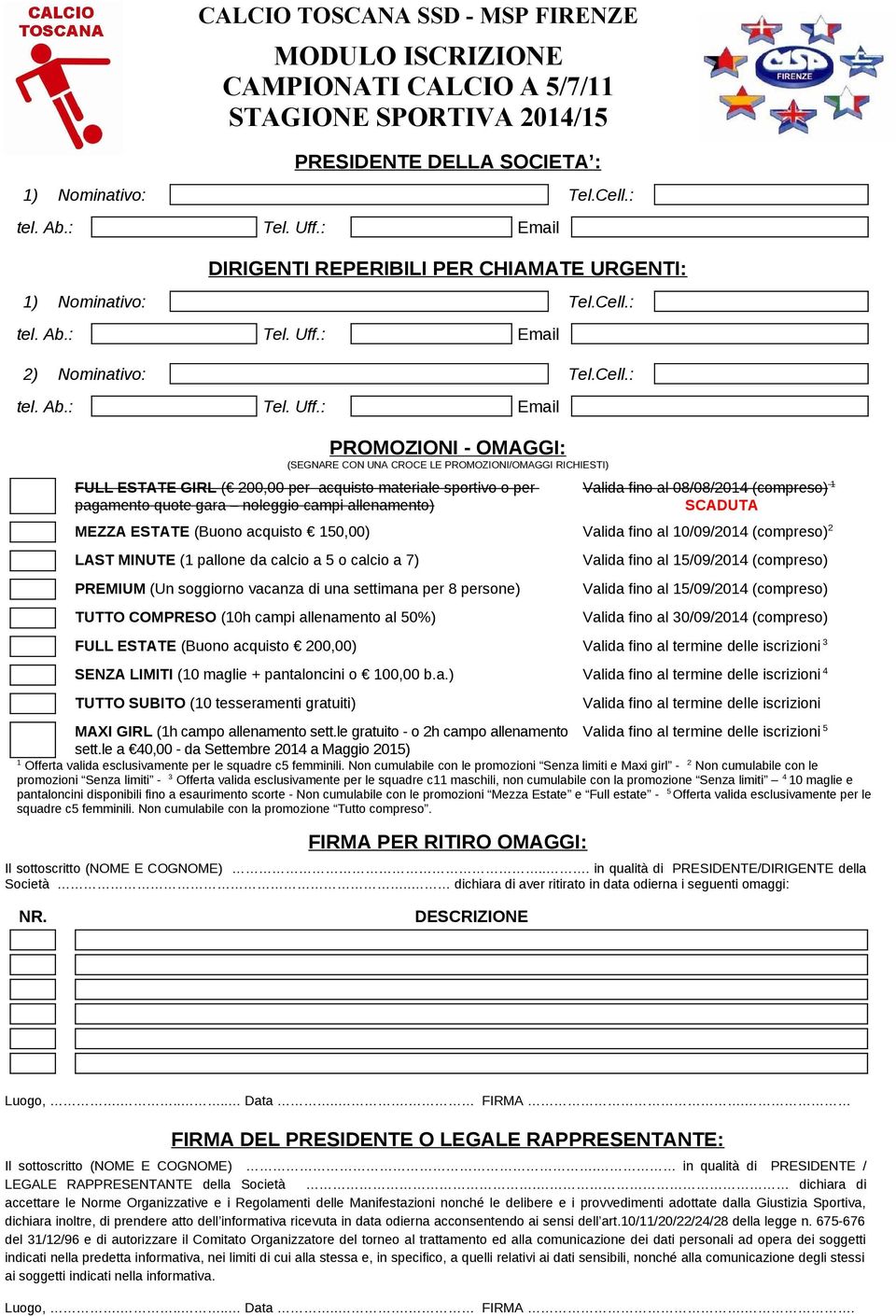 : Email PROMOZIONI - OMAGGI: (SEGNARE CON UNA CROCE LE PROMOZIONI/OMAGGI RICHIESTI) FULL ESTATE GIRL ( 200,00 per acquisto materiale sportivo o per pagamento quote gara noleggio campi allenamento)