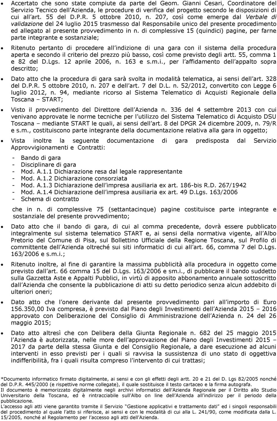 207, così come emerge dal Verbale di validazione del 24 luglio 2015 trasmesso dal Responsabile unico del presente procedimento ed allegato al presente provvedimento in n.