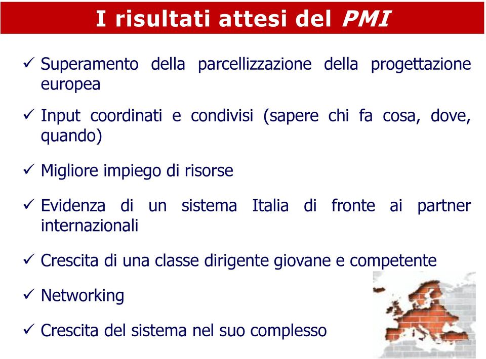 impiego di risorse Evidenza di un sistema Italia di fronte ai partner internazionali