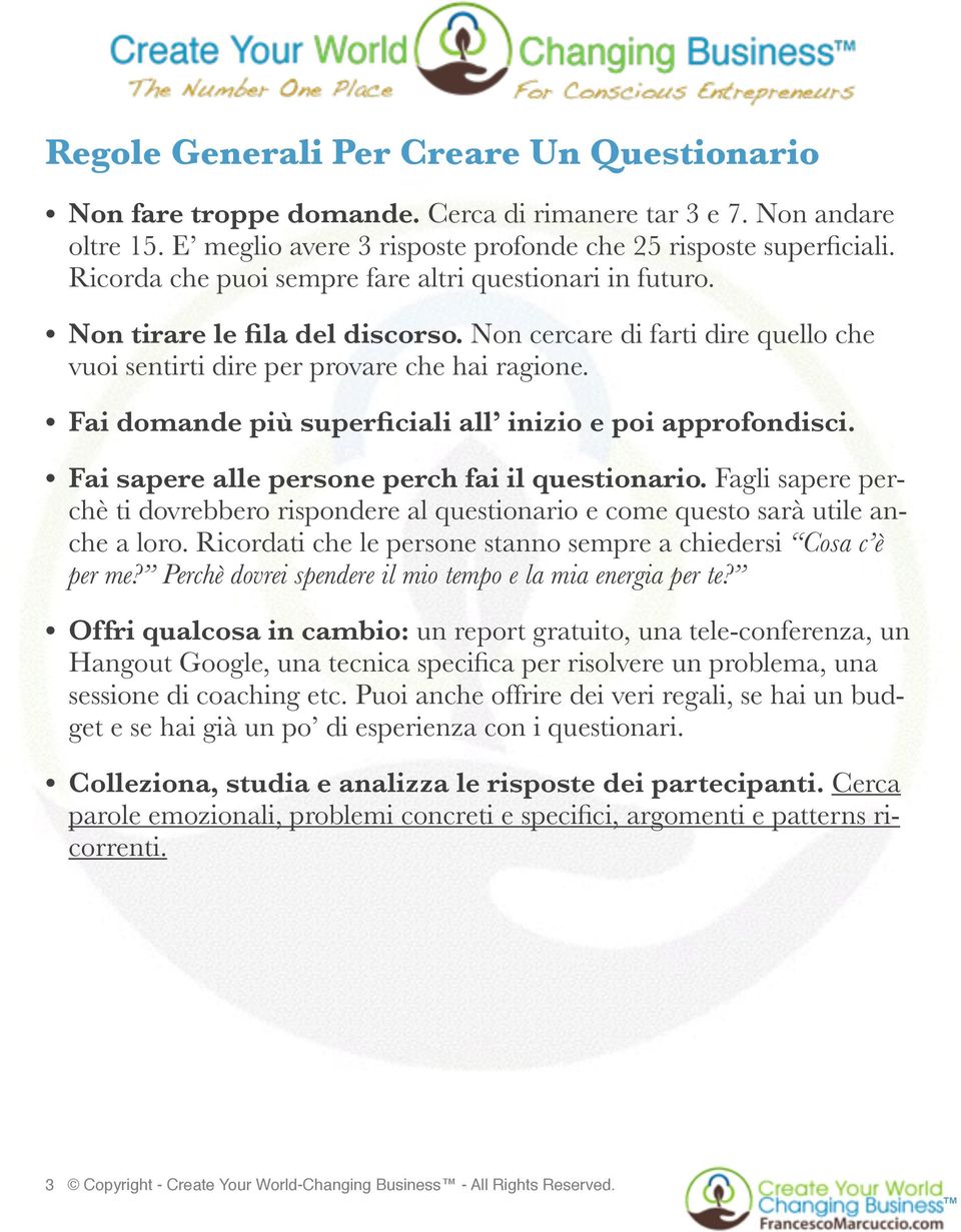 Fai domande più superficiali all inizio e poi approfondisci. Fai sapere alle persone perch fai il questionario.