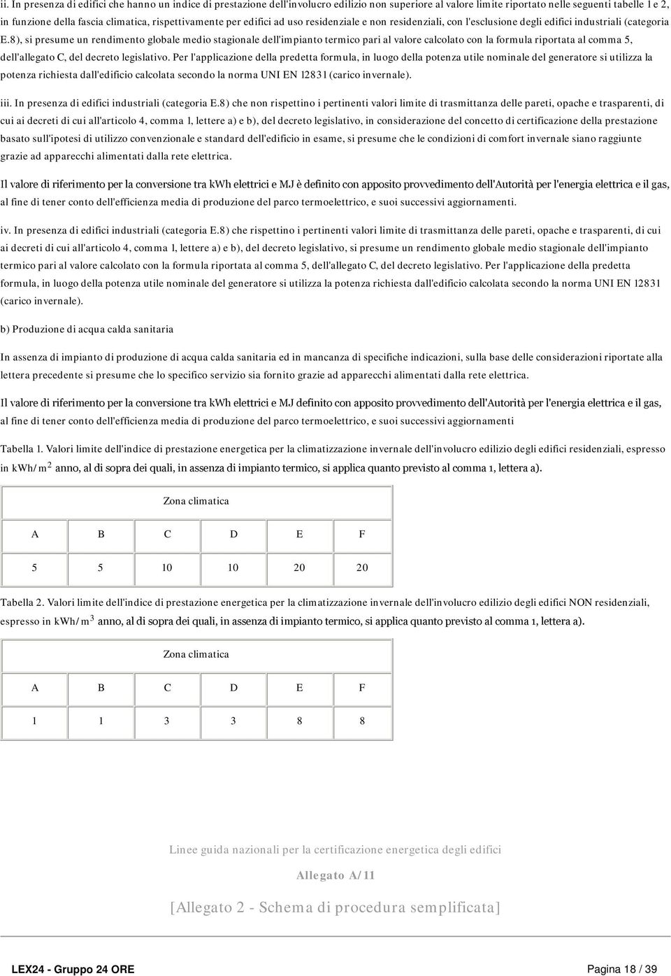 8), si presume un rendimento globale medio stagionale dell'impianto termico pari al valore calcolato con la formula riportata al comma 5, dell'allegato C, del decreto legislativo.