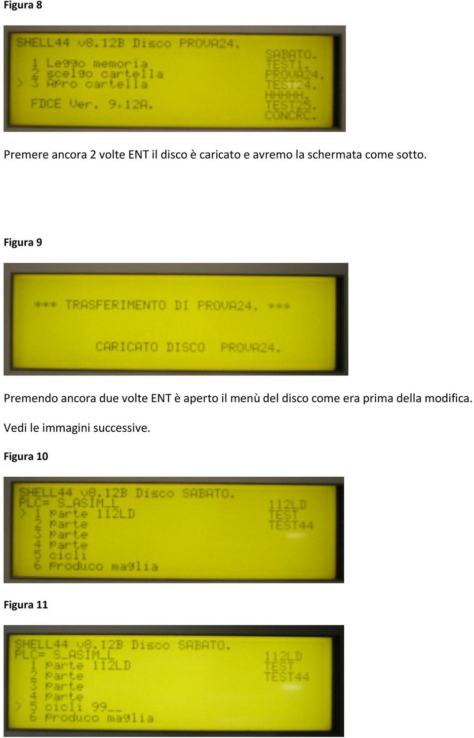 Figura 9 Premendo ancora due volte ENT è aperto il menù