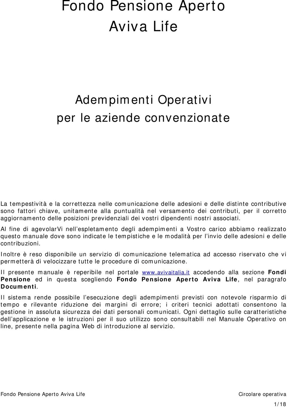 Al fine di agevolarvi nell espletamento degli adempimenti a Vostro carico abbiamo realizzato questo manuale dove sono indicate le tempistiche e le modalità per l invio delle adesioni e delle