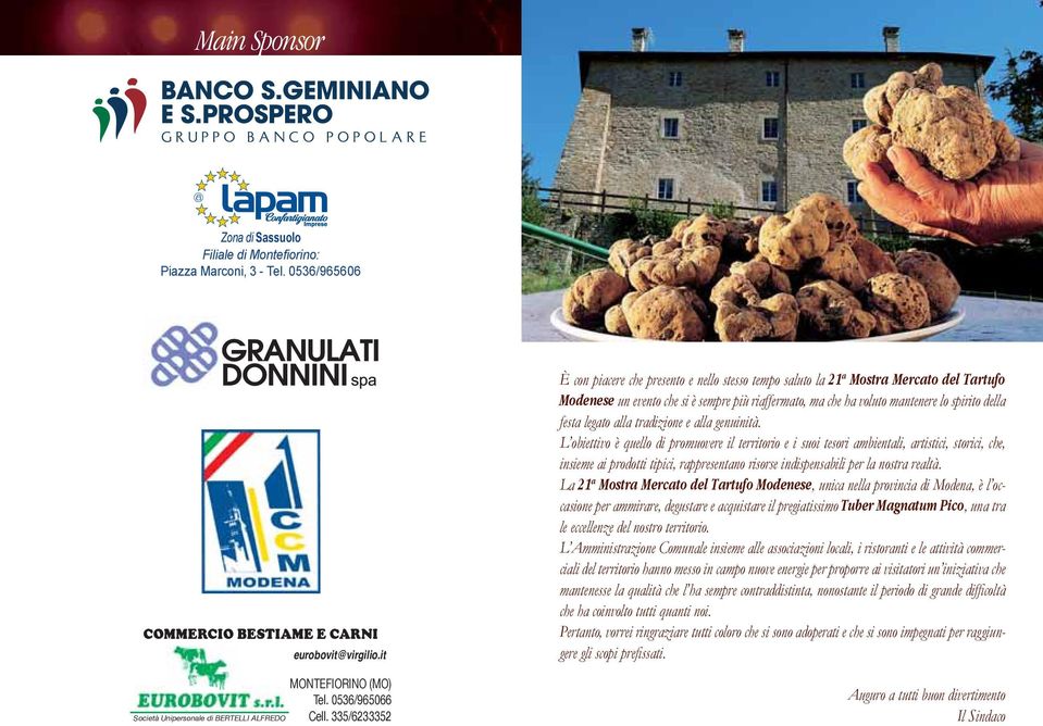 335/6233352 È con piacere che presento e nello stesso tempo saluto la 21 a Mostra Mercato del Tartufo Modenese un evento che si è sempre più riaffermato, ma che ha voluto mantenere lo spirito della