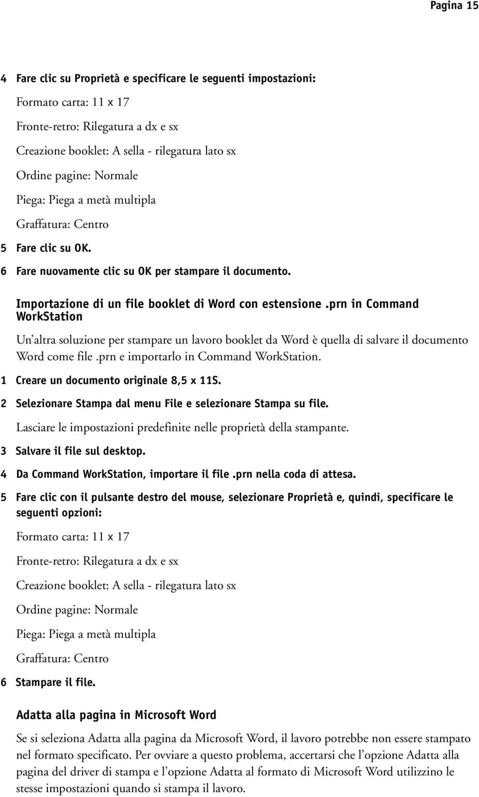 prn in Command WorkStation Un altra soluzione per stampare un lavoro booklet da Word è quella di salvare il documento Word come file.prn e importarlo in Command WorkStation.