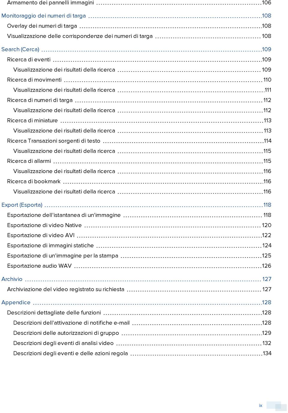 ricerca 112 Ricerca di miniature 113 Visualizzazione dei risultati della ricerca 113 Ricerca Transazioni sorgenti di testo 114 Visualizzazione dei risultati della ricerca 115 Ricerca di allarmi 115