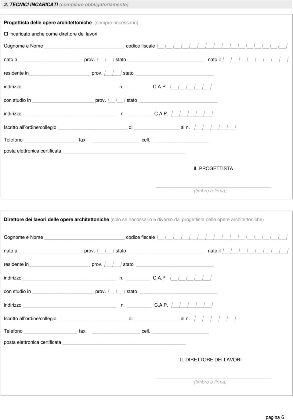 posta elettronica certificata IL PROGETTISTA (timbro e firma) Direttore dei lavori delle opere architettoniche (solo se necessario e diverso dal progettista delle opere