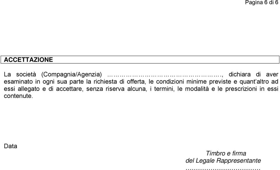 condizioni minime previste e quant altro ad essi allegato e di accettare, senza