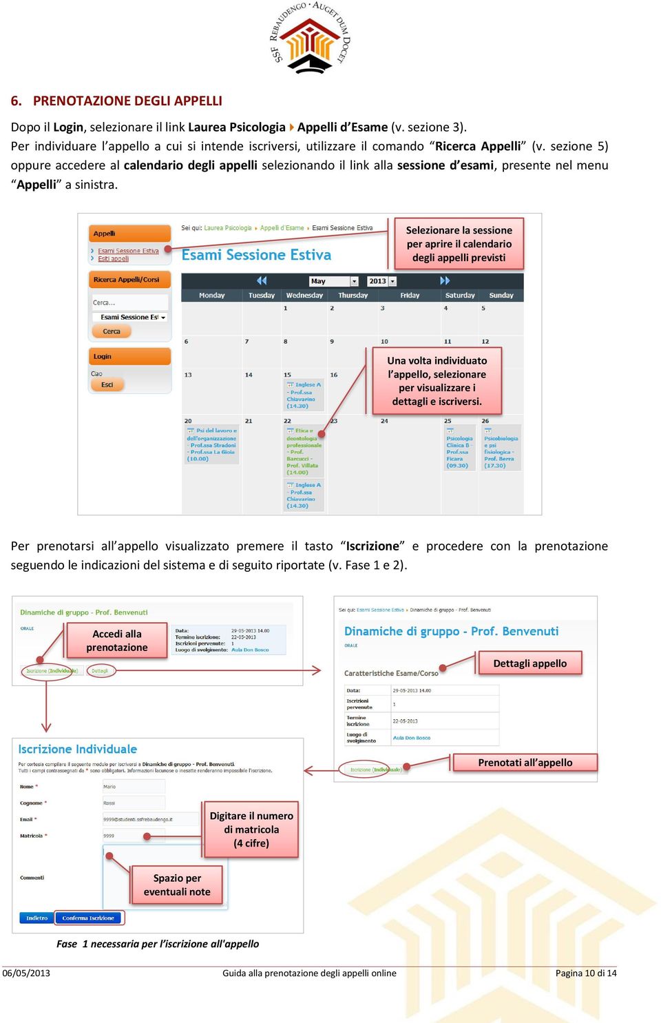 sezione 5) oppure accedere al calendario degli appelli selezionando il link alla sessione d esami, presente nel menu Appelli a sinistra.