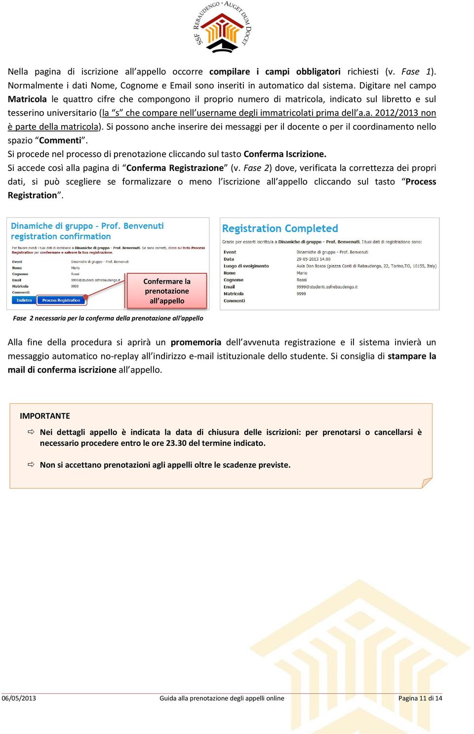 prima dell a.a. 2012/2013 non è parte della matricola). Si possono anche inserire dei messaggi per il docente o per il coordinamento nello spazio Commenti.