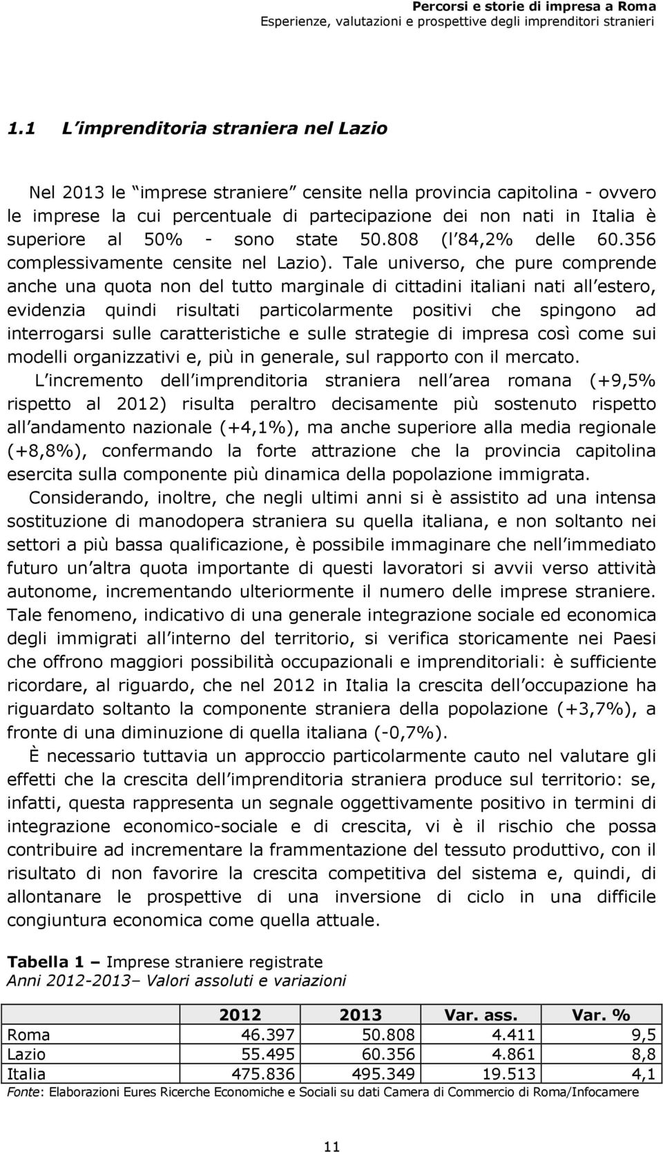 50% - sono state 50.808 (l 84,2% delle 60.356 complessivamente censite nel Lazio).