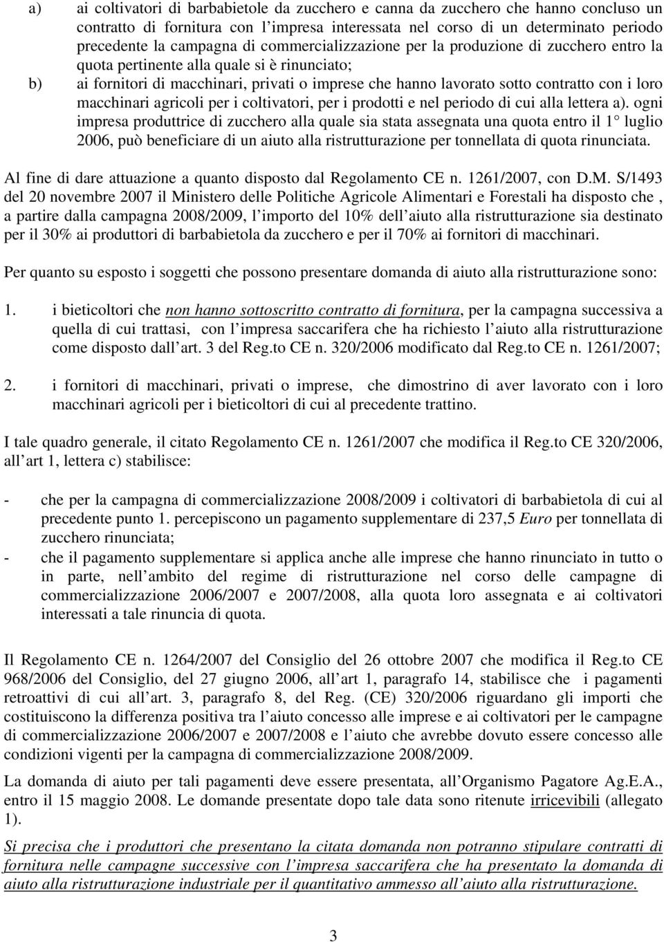 macchinari agricoli per i coltivatori, per i prodotti e nel periodo di cui alla lettera a).