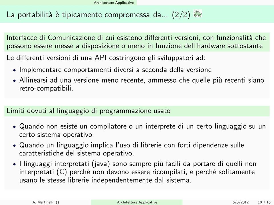 di una API costringono gli sviluppatori ad: Implementare comportamenti diversi a seconda della versione Allinearsi ad una versione meno recente, ammesso che quelle più recenti siano retro-compatibili.