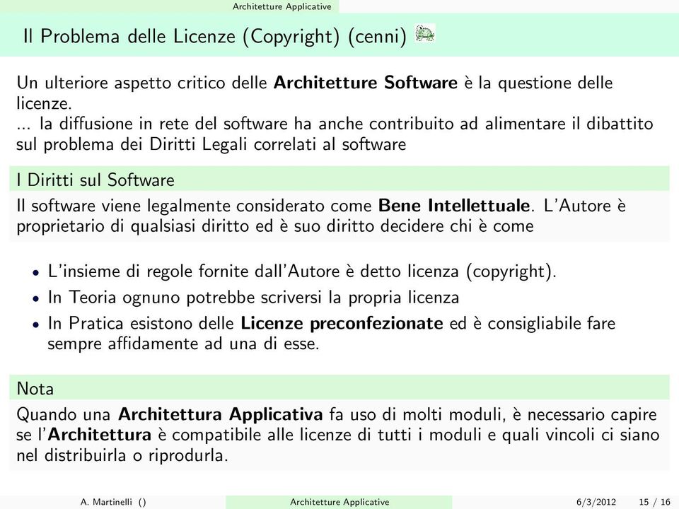 considerato come Bene Intellettuale. L Autore è proprietario di qualsiasi diritto ed è suo diritto decidere chi è come L insieme di regole fornite dall Autore è detto licenza (copyright).