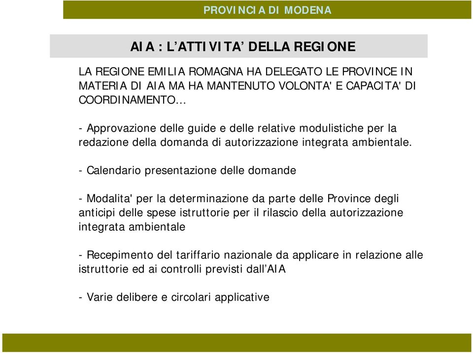 - Calendario presentazione delle domande - Modalita' per la determinazione da parte delle Province degli anticipi delle spese istruttorie per il rilascio