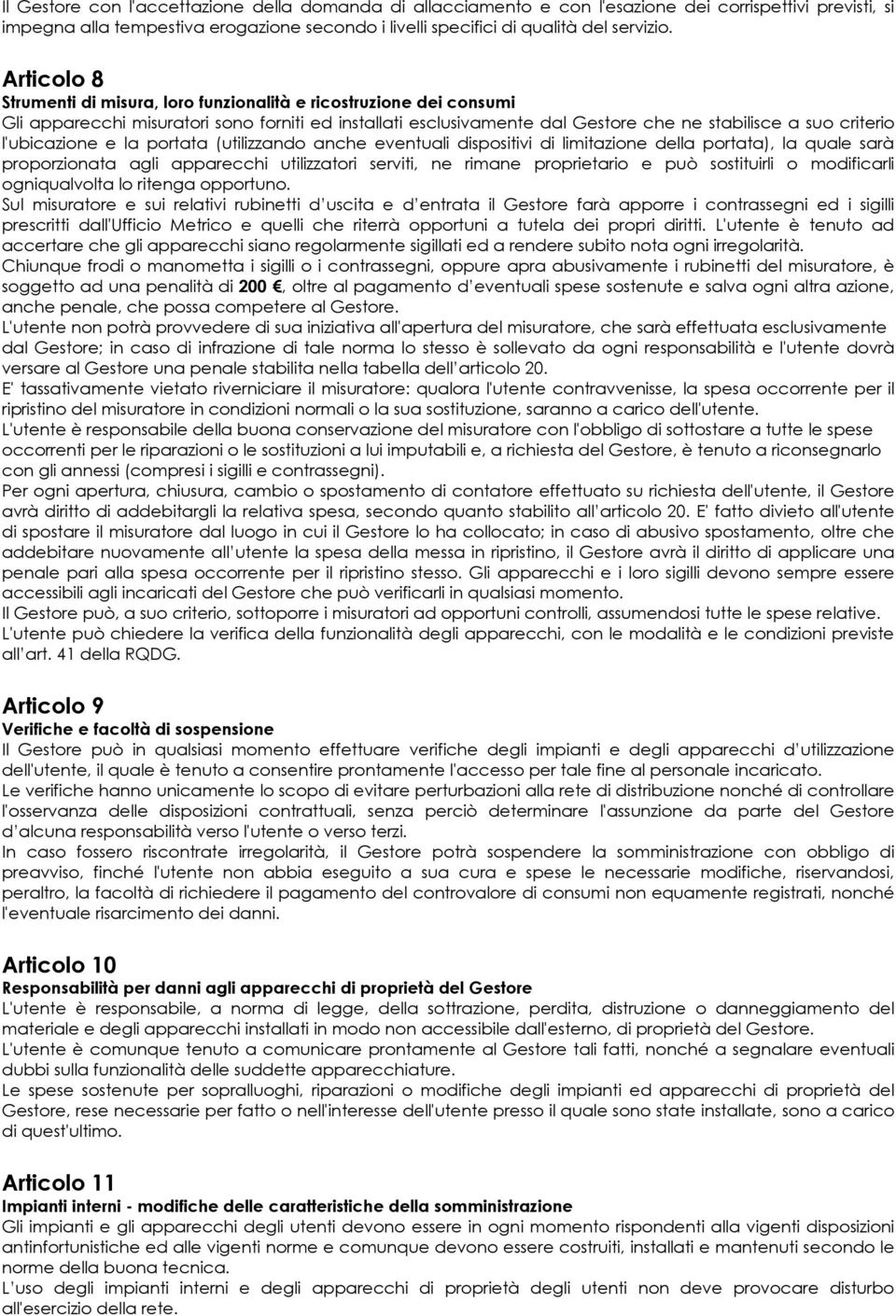 l'ubicazione e la portata (utilizzando anche eventuali dispositivi di limitazione della portata), la quale sarà proporzionata agli apparecchi utilizzatori serviti, ne rimane proprietario e può