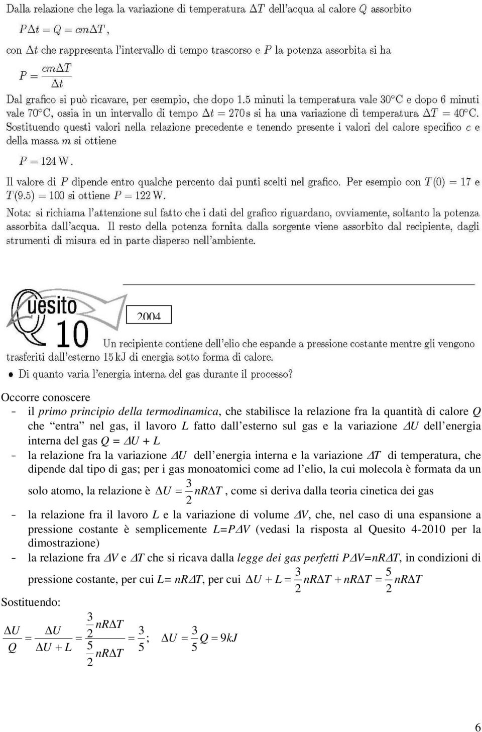 formata da un solo atomo, la relazione è ΔU = nrδt, come si deriva dalla teoria cinetica dei gas - la relazione fra il lavoro L e la variazione di volume ΔV, che, nel caso di una espansione a