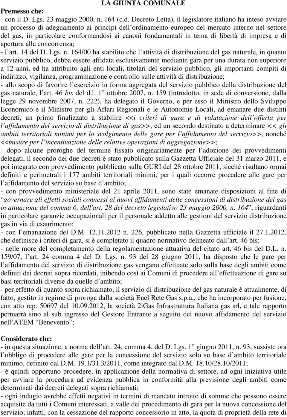 canoni fondamentali in tema di libertà di impresa e di apertura alla concorrenza; - l art. 14 del D. Lgs. n.