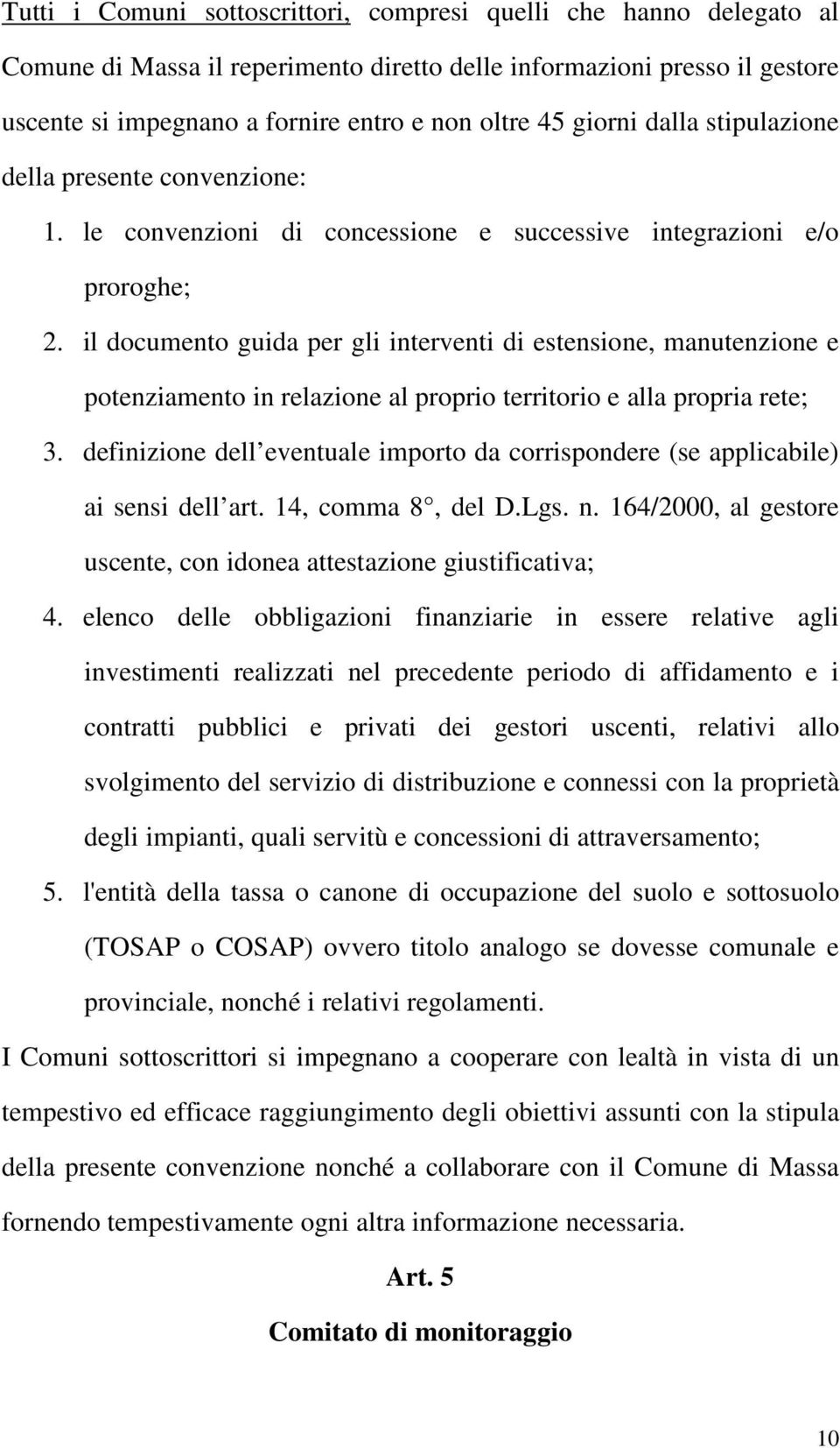 il documento guida per gli interventi di estensione, manutenzione e potenziamento in relazione al proprio territorio e alla propria rete; 3.