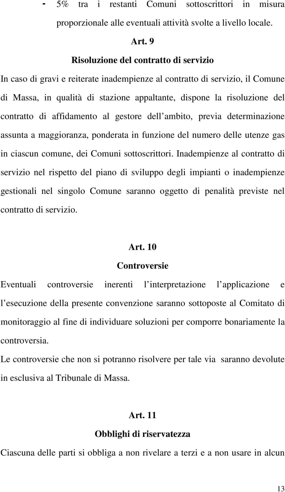 di affidamento al gestore dell ambito, previa determinazione assunta a maggioranza, ponderata in funzione del numero delle utenze gas in ciascun comune, dei Comuni sottoscrittori.