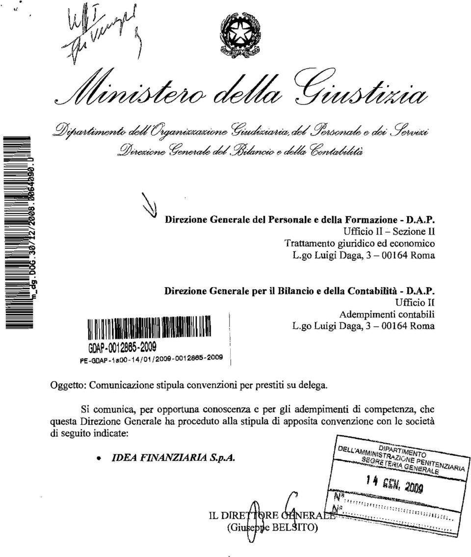 L.go Luigi Daga, 3-00164 Roma Si comunica, per opportuna conoscenza e per gli adempimenti di competenza, che questa Direzione Generale ha proceduto alla stipula di apposita convenzione con le società