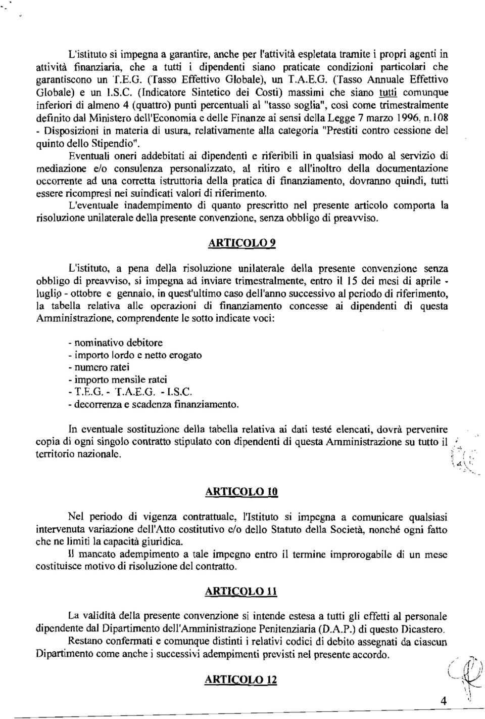 (Indicatore Sintetico dei Costi) massimi che siano tutti comunque inferiori di almeno 4 (quattro) punti percentuali al "tasso soglia", così come trimestralmente definito dal Ministero dell'economia e